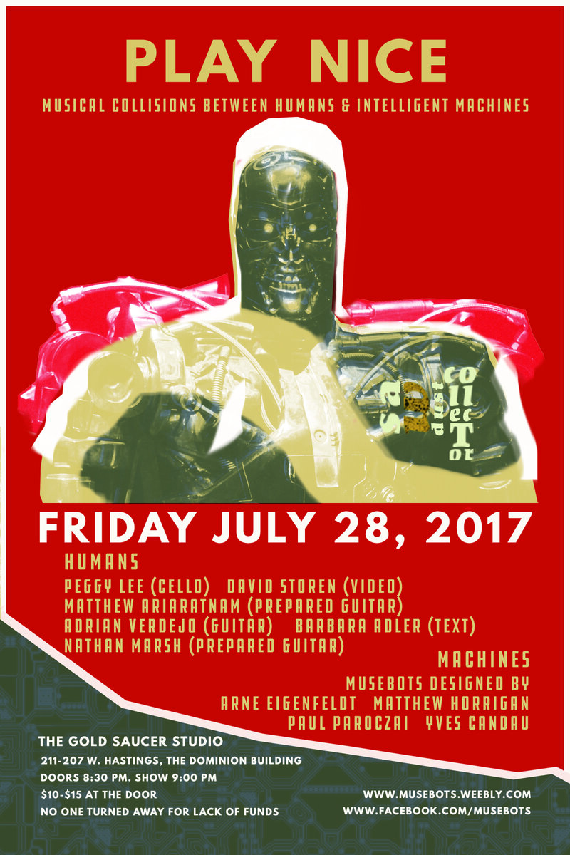 Play Nice: Musical Collisions  Between Humans & Intelligent Machines: Peggy Lee, Adrian Verdejo, Matthew Ariaratnam, Nathan Marsh, Barbara Adler, David Storen, Paul Paroczai, Mathew Horrigan, Arne Eigenfeldt, Yves Candau @ The Gold Saucer - Jul 28, 2017