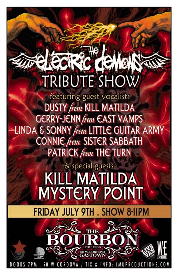 The ELECTRIC DEMONS TRIBUTE SHOW feat. Dusty from KILL MATILDA, Gerry-Jenn from EAST VAMPS, Linda and Sonny from LITTLE GUITAR ARMY, Connie from SISTER SABBATH and MY OWN CHAOS & Patrick from The TURN: the electric demons, Kill Matilda, Mystery Point @ The Bourbon Jul 9 2010 - May 8th @ The Bourbon