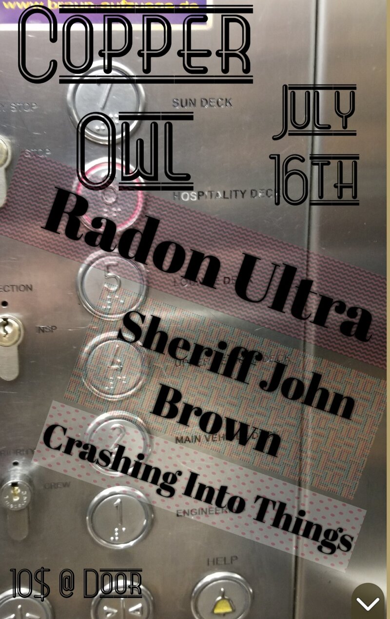 Radon Ultra, Sheriff John Brown, Crashing Into Things @ Copper Owl Jul 16 2019 - May 6th @ Copper Owl