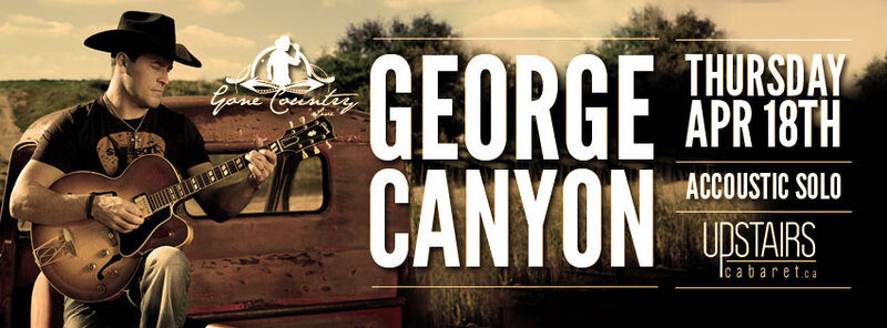 George Canyon, Jesse Roper @ Upstairs Apr 18 2013 - May 6th @ Upstairs