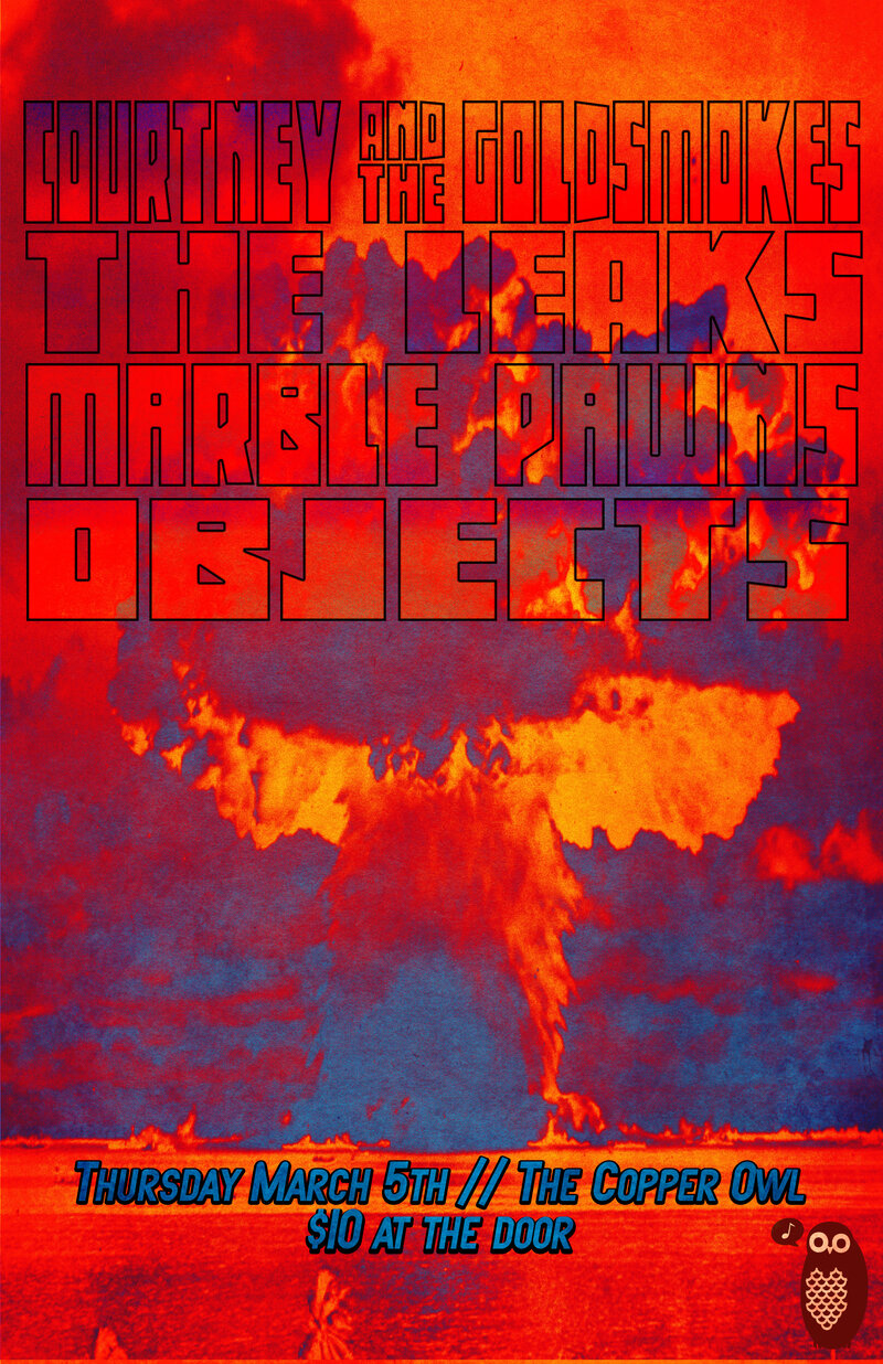 Courtney and the Gold Smokes, The Leaks, objects, Marble Pawns @ Copper Owl Mar 5 2015 - May 7th @ Copper Owl