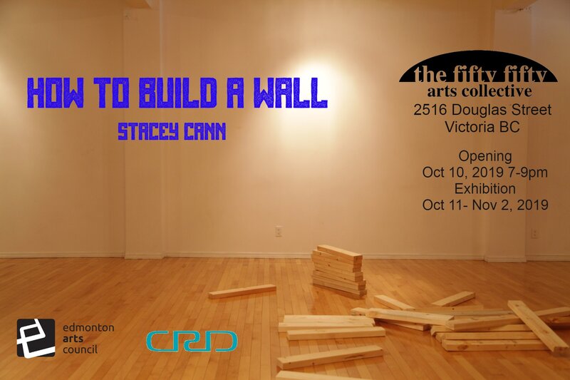 How to Build a Wall: Stacey Cann @ the fifty fifty arts collective Oct 11 2019 - Jun 4th @ the fifty fifty arts collective