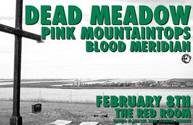 Dead Meadow, Pink Mountaintops, Blood Meridian @ The Red Room Feb 8 2006 - May 7th @ The Red Room