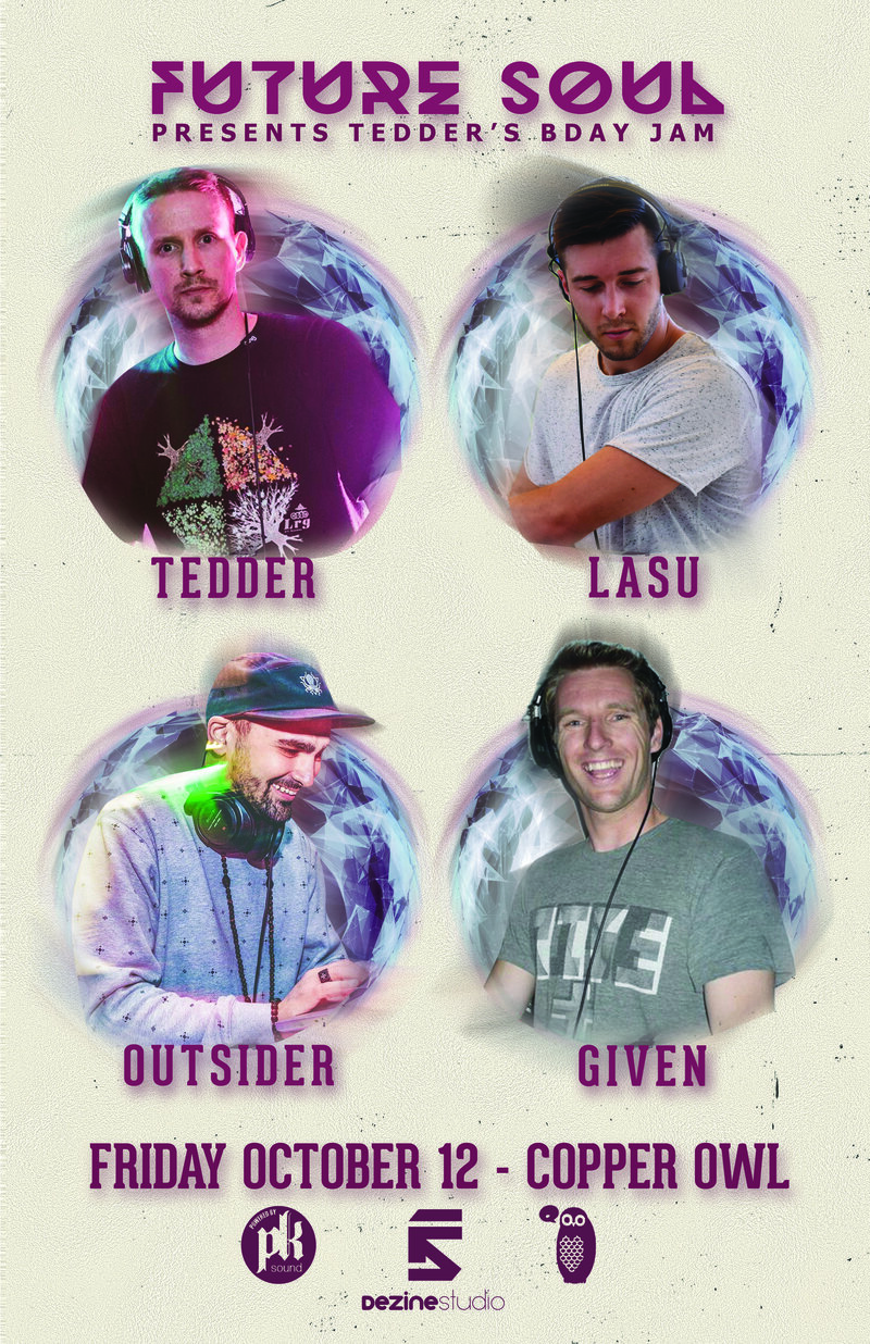 Future Soul presents: Tedder, Lasu, Outsider, Given @ Copper Owl Oct 12 2018 - May 16th @ Copper Owl