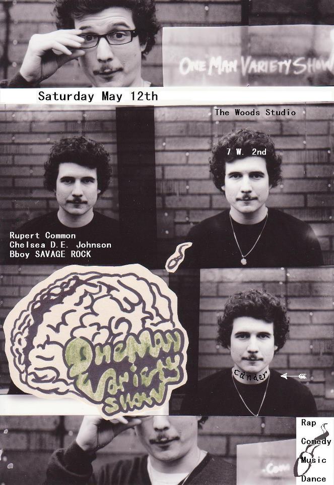 One Man Variety Show:, Rupert Common, CHELSEA JOHNSON, Savage Rock @ The Woods Studio May 12 2012 - May 7th @ The Woods Studio