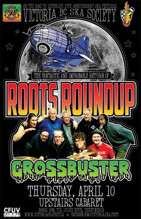 ROOTS ROUNDUP REUNION/ON THE ROAD TO VICTORIA'S 15TH ANNIVERSARY SKA FEST!: Roots Roundup, Grossbuster @ Upstairs Apr 10 2014 - May 7th @ Upstairs
