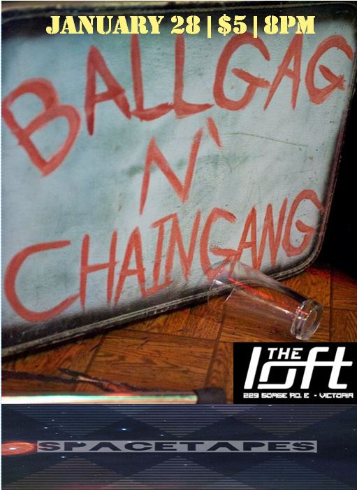 Ball Gag n' Chain Gang, Spacetapes @ The Loft (Victoria) Jan 28 2017 - May 6th @ The Loft (Victoria)