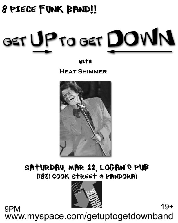 Get Up to Get Down, Heat Shimmer @ Logan's Pub Mar 22 2008 - May 9th @ Logan's Pub
