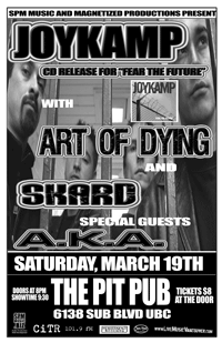 JOYKAMP CD RELEASE FOR FREA THE FUTURE: Joykamp, Art of Dying, Skard, A.K.A. @ The Pit Pub - UBC Mar 19 2005 - May 8th @ The Pit Pub - UBC