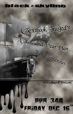 A Textbook Tragedy, A Thousand Year Plan, The Murderous @ Pub 340 Dec 16 2005 - May 6th @ Pub 340