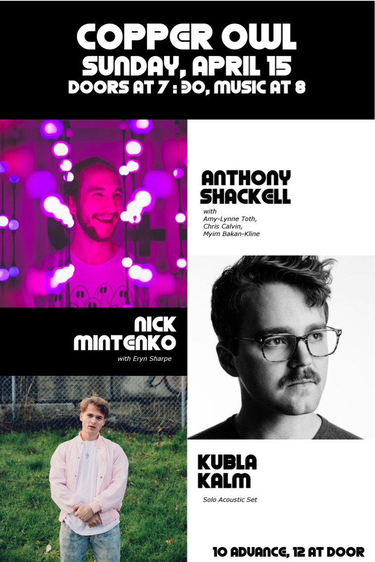 .: Anthony Shackell, Nick Mintenko, Kubla Kalm @ Copper Owl Apr 15 2018 - May 9th @ Copper Owl