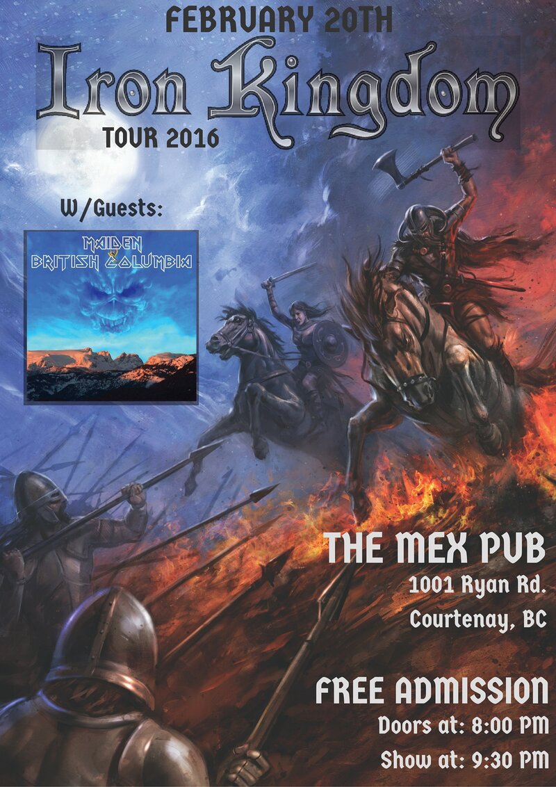 Iron Kingdom, Maiden BC  @ Mex Pub Feb 20 2016 - May 8th @ Mex Pub