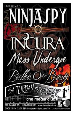 NINJA SPY, INCURA, MASS UNDERGOE & BULLETS OVER BEAUTY: Ninjaspy, Incura, Mass Undergoe, Bullets Over Beauty @ The Media Club Dec 1 2007 - May 6th @ The Media Club