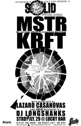 A SOLID Special Event: MSTRKRFT, Lazaro Casanovas, DJ Longshanks @ Lucky Bar Jul 29 2006 - Jun 13th @ Lucky Bar