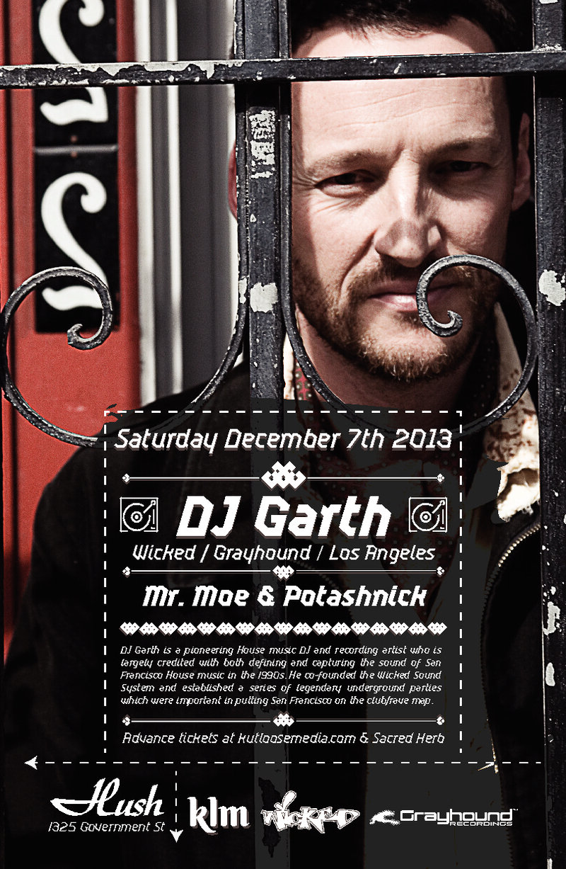 DJ Garth (Los Angeles  Wicked | Grayhound), Mr Moe, Solomon Potashnick @ Hush Dec 7 2013 - May 12th @ Hush