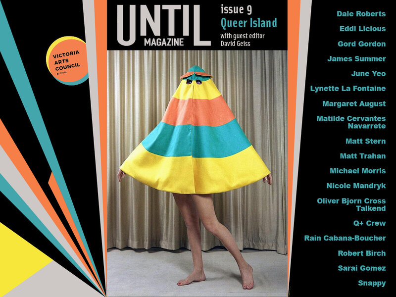 UNTIL Magazine issue 9: Queer Island @ Victoria Arts Council May 14 2021 - Jun 7th @ Victoria Arts Council