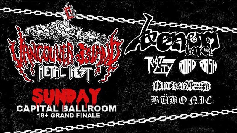 Vancouver Island Metal Festival Grand Finale: Venom Inc., ROAD RASH, Riot City, EUTHANIZED, Bubonic @ Capital Ballroom Aug 19 2018 - Jun 5th @ Capital Ballroom