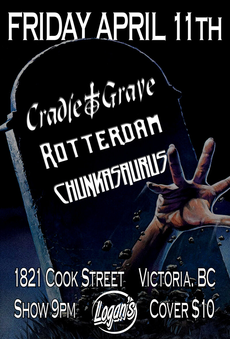 Cradle To Grave, Rotterdam, Chunkasaurus @ Logan's Pub Apr 11 2014 - May 5th @ Logan's Pub