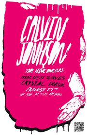 The legendary Calvin Johnson: Calvin Johson and the Hive Dwellers, Freak Heat Waves, Crystal Dorval @ the ratshack Aug 27 2011 - May 6th @ the ratshack