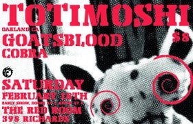 Totimoshi, Goatsblood, COBRA @ The Red Room Feb 18 2006 - May 6th @ The Red Room