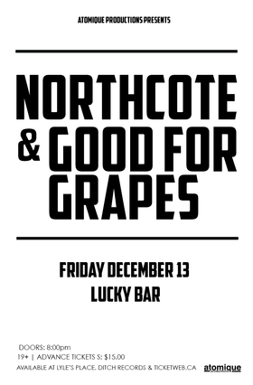 Northcote, Good for Grapes, Guests @ Lucky Bar Dec 13 2013 - May 23rd @ Lucky Bar