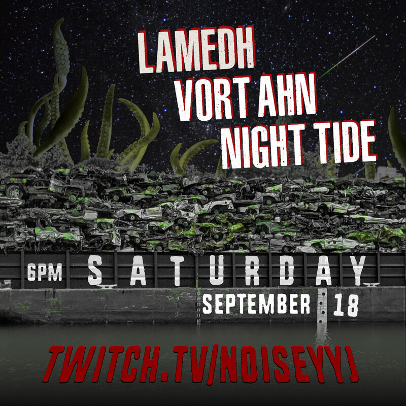 Lot 8 presents #noiseyyj: LAMEDH, VORT AHN, Night Tide @ twitch.tv Sep 18 2021 - Apr 30th @ twitch.tv