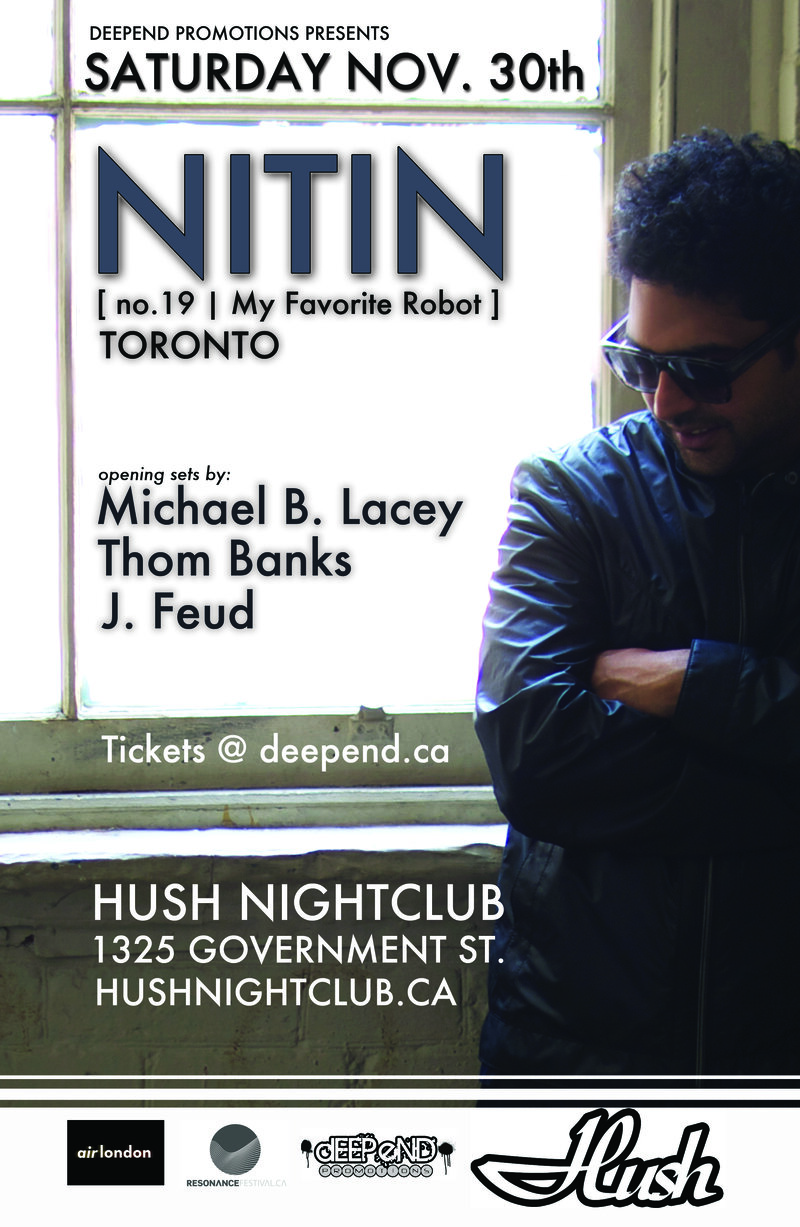 NITIN [ no.19, My Favorite Robot - Toronto ]: DJ NITIN [ no.19 , My Favorite Robot ], Thom Banks, J. Feud, MICHAEL B. LACEY @ Hush Nov 30 2013 - May 6th @ Hush