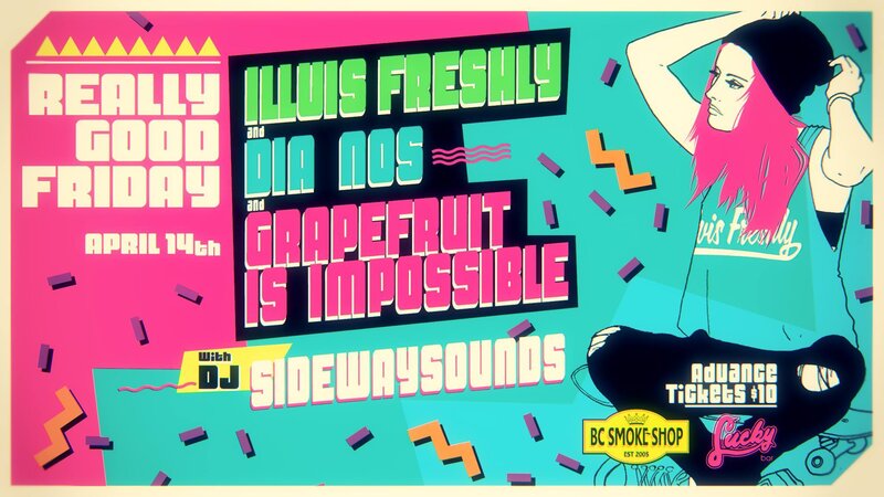 Really Good Friday: Illvis Freshly, DIA-NOS, Grapefruit is Impossible, Sidewaysounds @ Lucky Bar Apr 14 2017 - May 10th @ Lucky Bar
