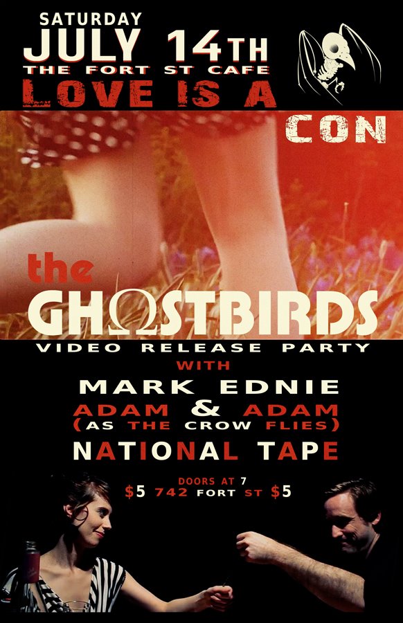 Love is a Con Release party: The Ghostbirds, Mark Edne, As The Crow Flies, National Tape @ The Fort Cafe Jul 14 2012 - May 7th @ The Fort Cafe