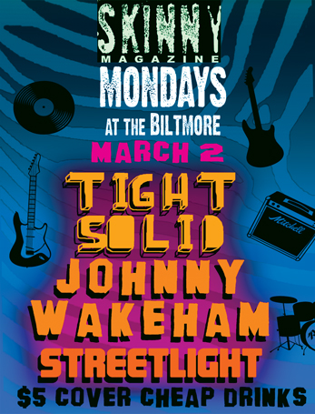 Tight Solid, JOHNNY WAKEHAM, Streetlight @ The Biltmore Cabaret Mar 2 2009 - May 12th @ The Biltmore Cabaret