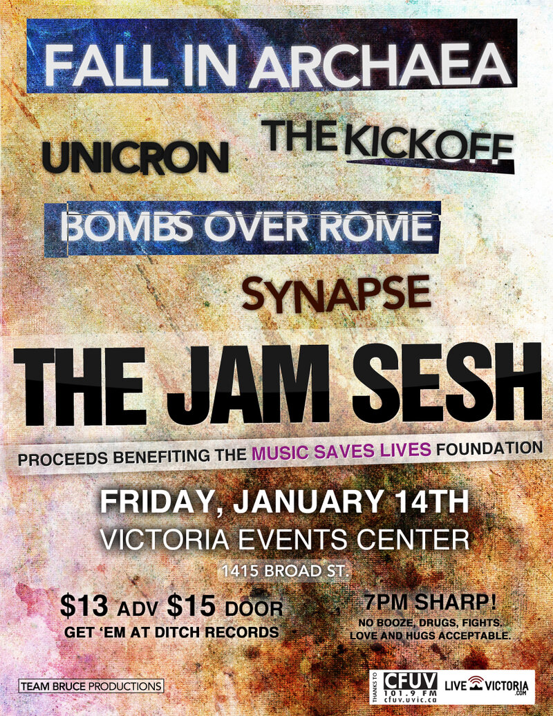 Help raise money for MUSIC SAVES LIVES at the JAM SESH!: Fall in Archaea, Unicron, the kick off, Bombs Over Rome, SYN{A}PSE @ Victoria Event Centre Jan 14 2011 - May 1st @ Victoria Event Centre