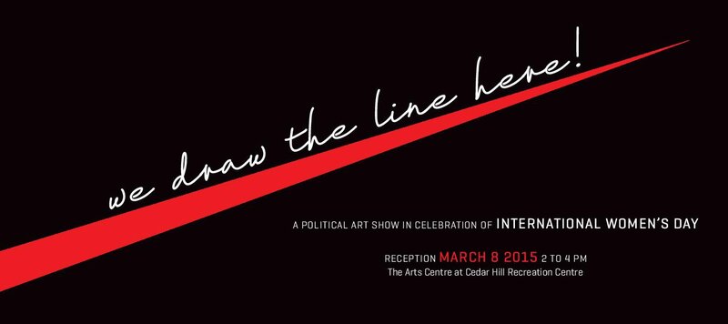 We Draw The Line Here - A Political Art Show in Celebration of International Women's Day @ Art Centre at Cedar Hill - CACGV Cafe Gallery - Mar 05, 2015