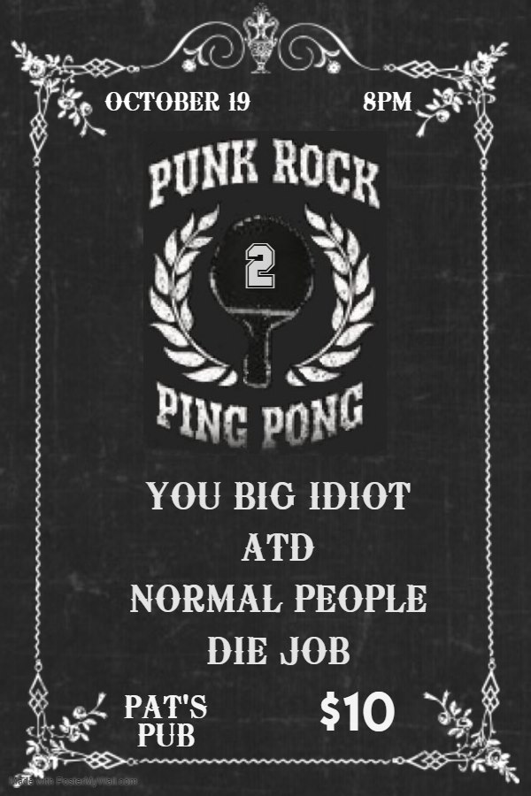 PUNK ROCK PING PONG #2!: You Big Idiot, ATD, Normal People, Die Job @ Pat's Pub Oct 19 2019 - May 6th @ Pat's Pub
