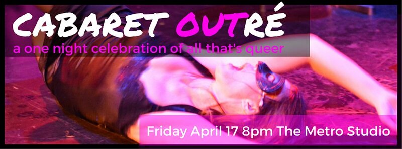 CABARET OUTR&Eacute; @ Metro Studio Apr 17 2015 - Jun 14th @ Metro Studio