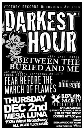 Darkest Hour, Between The Buried And Me, Fear Before The March Of Flames, Soulscar @ Mesa Luna Dec 2 2004 - May 7th @ Mesa Luna