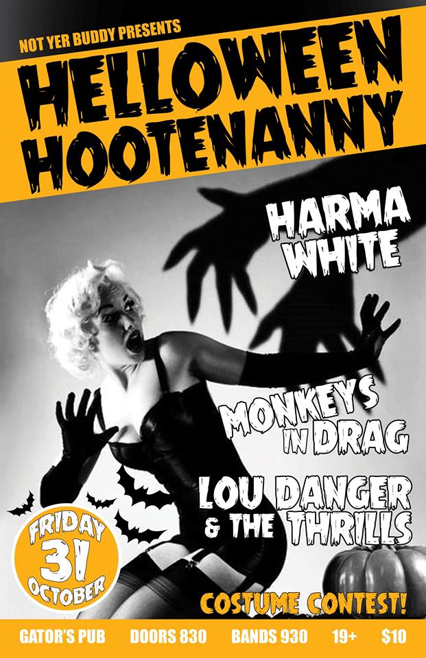 NYB's Helloween Hootenanny III: Harma White, Monkeys in Drag, Lou Danger & The Thrills @ Gator's Pub Oct 31 2014 - May 5th @ Gator's Pub