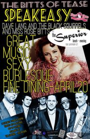 The Bitts of Tease Speakeasy- Burlesque, Live Music and Find Dining!: Miss Rosie Bitts, Dave Lang & The Black Squirrels @ The Superior Dec 31 1969 - May 12th @ The Superior