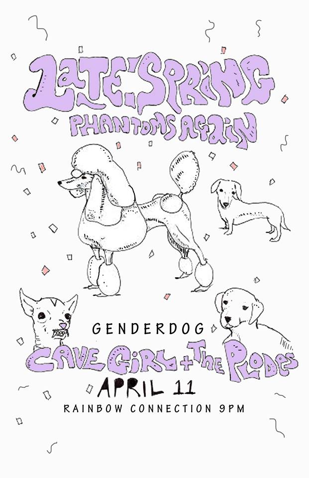 Late Spring, Phantoms Again, Cave Girl, genderdog, The Plodes @ Rainbow Connection Apr 11 2014 - May 8th @ Rainbow Connection