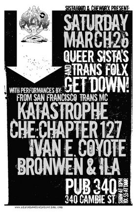 Queer Sista's and Trans Folx Get Down: Bronwen & Ila, Ivan E. Coyote, Katastrophe, Che Chapter 127 @ Pub 340 Mar 26 2005 - May 7th @ Pub 340