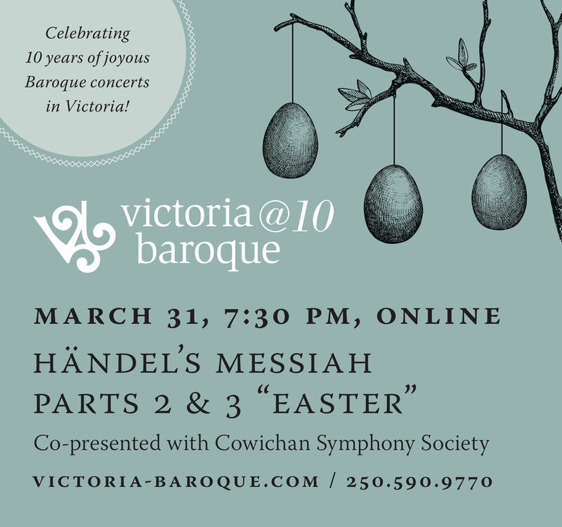 Handel's Messiah Parts 2 & 3 "Easter": Victoria Baroque @ Online Mar 31 2021 - May 9th @ Online
