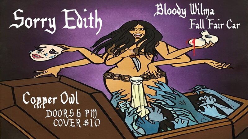 .: Sorry Edith, Bloody Wilma, Fall Fair Car @ Copper Owl Apr 7 2018 - May 1st @ Copper Owl