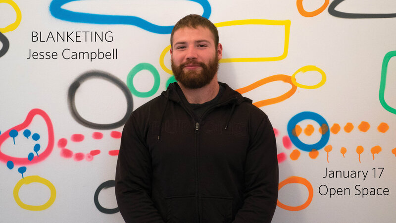 Blanketing: Jesse Campbell @ Open Space Jan 17 2019 - May 6th @ Open Space
