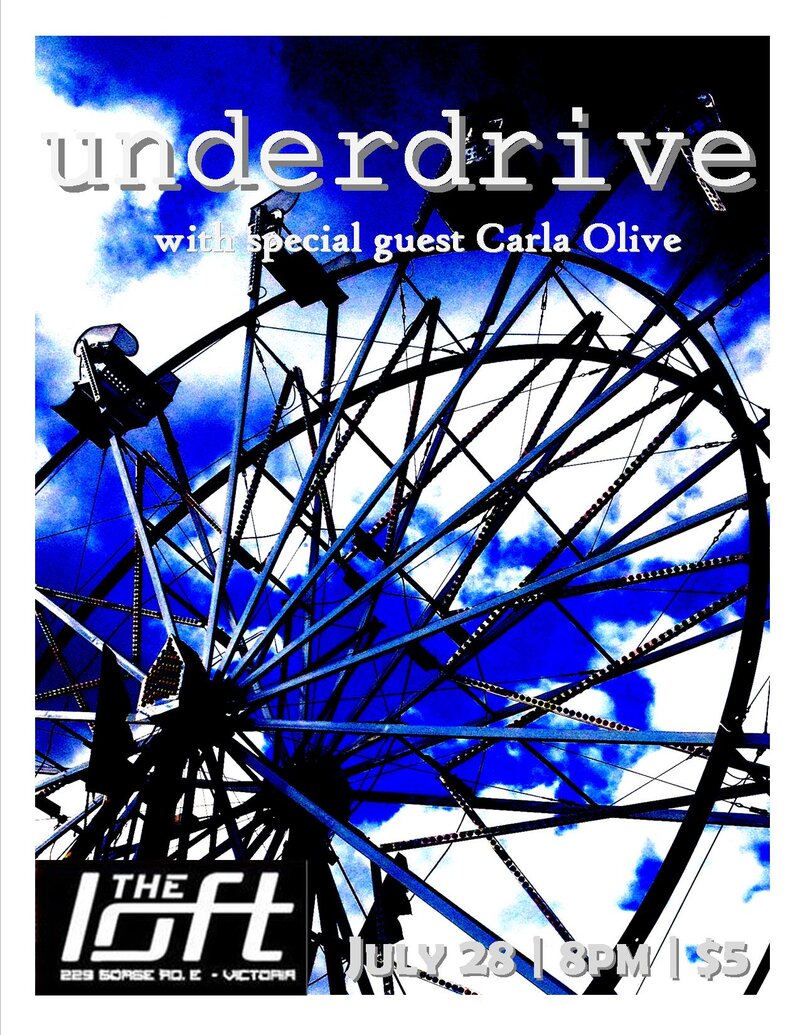 Underdrive, Carla Olive @ The Loft (Victoria) Jul 28 2017 - Jun 8th @ The Loft (Victoria)