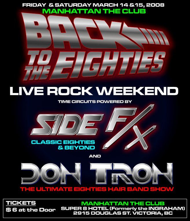 80's coverbands Side F/X and Don Tron: Side F/X, Don Tron @ Manhattan The Club Mar 14 2008 - May 8th @ Manhattan The Club
