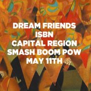 DREAM FRIENDS, ISBN, Capital Region, SmashBoomPow! @ the ratshack May 11 2012 - May 6th @ the ratshack