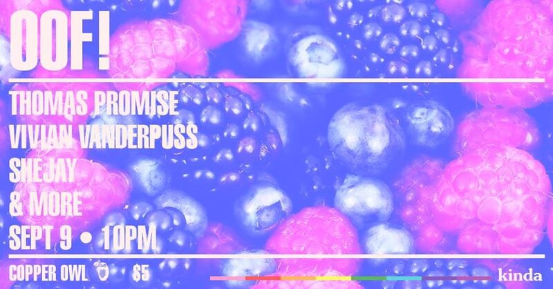Oof! - Oofberry Summer Spritz: Thomas Promise, Vivian Vanderpuss, SheJay @ Copper Owl Sep 9 2017 - Jun 10th @ Copper Owl