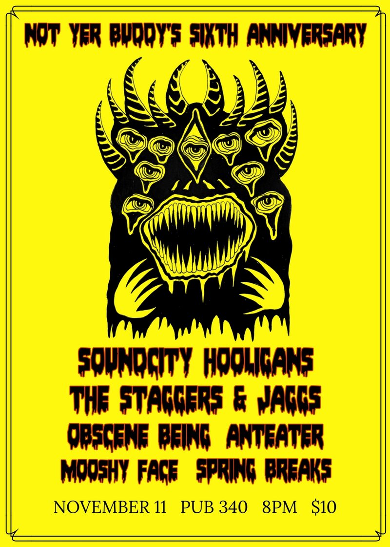 NYB's 6th Anniversary: SoundCity Hooligans, Staggers & Jaggs, Obscene Being, Anteater, Mooshy Face, Spring Breaks @ Pub 340 Nov 11 2017 - May 6th @ Pub 340