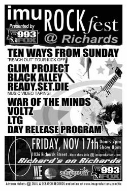 Ten Ways From Sunday, GLIM Project, Black Alley, Ready.Set.Die..., WAR OF THE MINDS, Voltz, LTG, Day Release Program @ Richard's On Richards Nov 17 2006 - May 13th @ Richard's On Richards