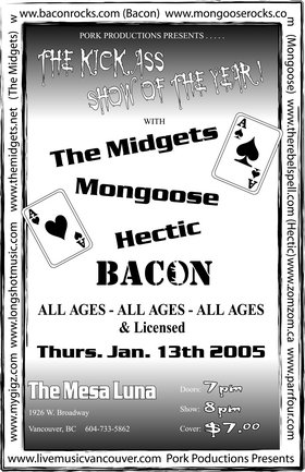 A KICKASS SHOW TO START THE NEW YEAR: The Midgets, Mongoose, Hectic, Bacon @ Mesa Luna Jan 13 2005 - May 8th @ Mesa Luna