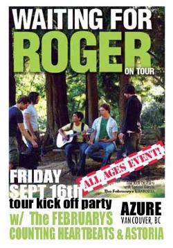 WAITING FOR ROGER Tour Kick Off Party w/ guests ALL AGES / 6pm-10pm EARLY SHOW: Waiting For Roger, The Februarys, Counting Heartbeats, Astoria @ Azure Lounge Sep 16 2006 - May 8th @ Azure Lounge